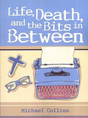 cover image of Life, Death and the Bits in Between